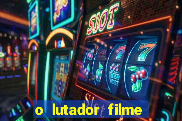 o lutador filme completo dublado mega filmes